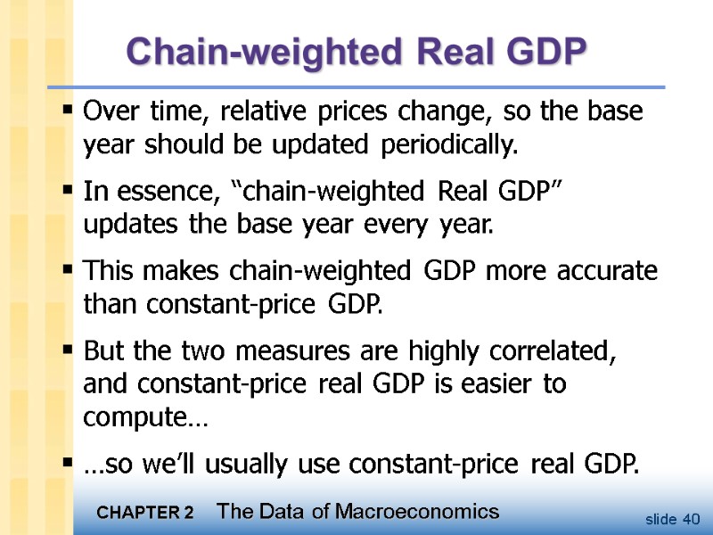 Chain-weighted Real GDP Over time, relative prices change, so the base year should be